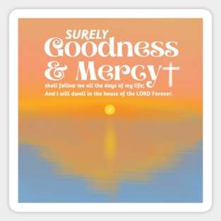 Surely Goodness and Mercy Psalm 23:6 Magnet